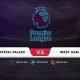 Crystal Palace vs West Ham Prediction & Match Preview
